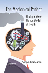 The Mechanical Patient (Finding a More Human Model of Health) - 9781032095318 by Sholom Glouberman, 9781032095318