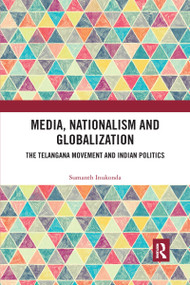 Media, Nationalism and Globalization (The Telangana Movement and Indian Politics) - 9781032177137 by Sumanth Inukonda, 9781032177137