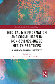 Medical Misinformation and Social Harm in Non-Science Based Health Practices (A Multidisciplinary Perspective) - 9781032087535 by Anita Lavorgna, Anna Di Ronco, 9781032087535