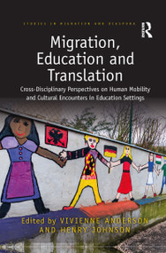Migration, Education and Translation (Cross-Disciplinary Perspectives on Human Mobility and Cultural Encounters in Education Settings) - 9781032086095 by Vivienne Anderson, Henry Johnson, 9781032086095
