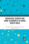 Migration, Gender and Home Economics in Rural North India - 9781032176710 by Dinesh K. Nauriyal, Nalin Singh Negi, Rahul K. Gairola, 9781032176710