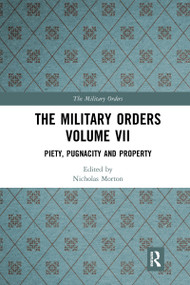 The Military Orders Volume VII (Piety, Pugnacity and Property) - 9781032090481 by Nicholas Morton, 9781032090481