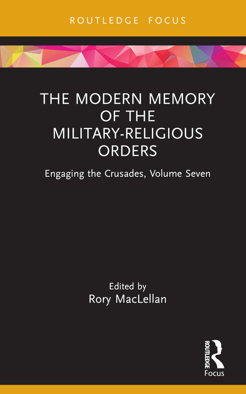 The Modern Memory of the Military-religious Orders (Engaging the Crusades, Volume Seven) by Rory MacLellan, 9781032061191