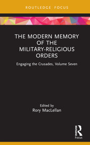 The Modern Memory of the Military-religious Orders (Engaging the Crusades, Volume Seven) by Rory MacLellan, 9781032061191