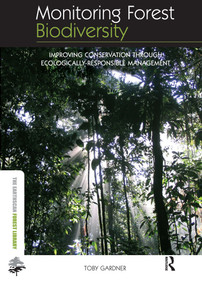Monitoring Forest Biodiversity (Improving Conservation through Ecologically-Responsible Management) - 9780415507158 by Toby Gardner, 9780415507158