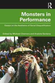 Monsters in Performance (Essays on the Aesthetics of Disqualification) by Michael Chemers, Analola Santana, 9780367635411
