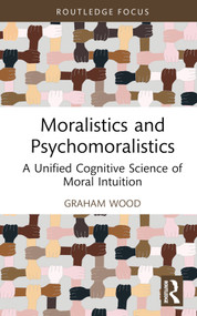 Moralistics and Psychomoralistics (A Unified Cognitive Science of Moral Intuition) by Graham Wood, 9781032071725