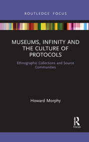 Museums, Infinity and the Culture of Protocols (Ethnographic Collections and Source Communities) - 9781032087139 by Howard Morphy, 9781032087139