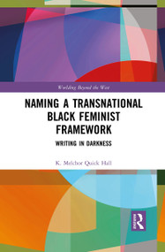Naming a Transnational Black Feminist Framework (Writing in Darkness) - 9781032084664 by K. Melchor Quick Hall, 9781032084664