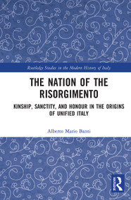 The Nation of the Risorgimento (Kinship, Sanctity, and Honour in the Origins of Unified Italy) - 9781032235851 by Alberto Banti, 9781032235851