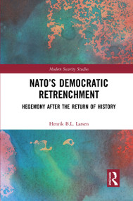NATO's Democratic Retrenchment (Hegemony After the Return of History) - 9781032240800 by Henrik B.L. Larsen, 9781032240800