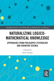Naturalizing Logico-Mathematical Knowledge (Approaches from Philosophy, Psychology and Cognitive Science) - 9780367667115 by Sorin Bangu, 9780367667115
