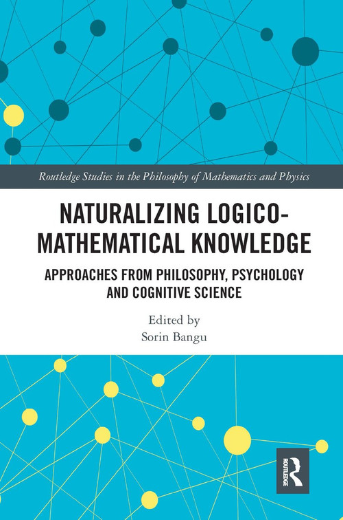 Naturalizing Logico-Mathematical Knowledge (Approaches from Philosophy, Psychology and Cognitive Science) - 9780367667115 by Sorin Bangu, 9780367667115