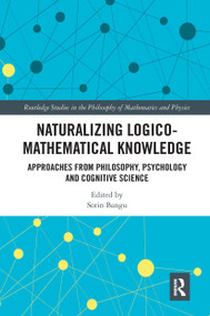 Naturalizing Logico-Mathematical Knowledge (Approaches from Philosophy, Psychology and Cognitive Science) - 9780367667115 by Sorin Bangu, 9780367667115