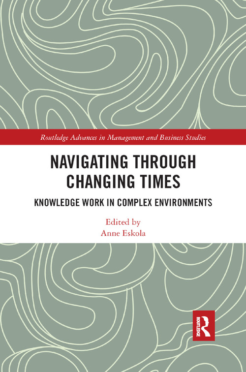 Navigating Through Changing Times (Knowledge Work in Complex Environments) - 9780367889142 by Anne Eskola, 9780367889142