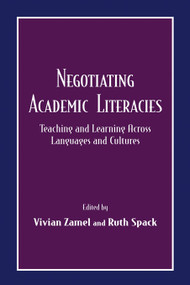 Negotiating Academic Literacies (Teaching and Learning Across Languages and Cultures) by Vivian Zamel, 9780805829983