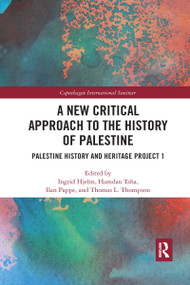 A New Critical Approach to the History of Palestine (Palestine History and Heritage Project 1) - 9781032177946 by Ingrid Hjelm, Hamdan Taha, Ilan Pappe, Thomas L. Thompson, 9781032177946