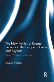 The New Politics of Energy Security in the European Union and Beyond (States, Markets, Institutions) - 9781032096834 by Andrea Prontera, 9781032096834