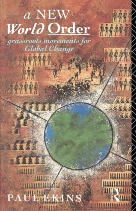 A New World Order (Grassroots Movements for Global Change) - 9780415071154 by Paul Ekins, 9780415071154