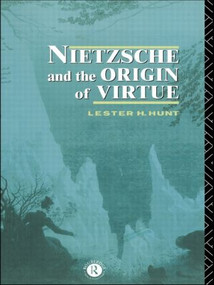 Nietzsche and the Origin of Virtue - 9780415095808 by Lester H. Hunt, 9780415095808