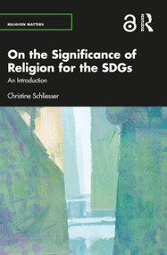On the Significance of Religion for the SDGs (An Introduction) by Christine Schliesser, 9781032364940