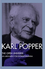 The Open Universe (An Argument for Indeterminism From the Postscript to The Logic of Scientific Discovery) - 9780415078658 by Karl Popper, W.W. Bartley, III, 9780415078658