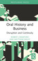 Oral History and Business (Disruption and Continuity) by Robert Crawford, Matthew Bailey, 9780367774066