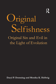 Original Selfishness (Original Sin and Evil in the Light of Evolution) - 9781032243580 by Daryl P. Domning, Monika K. Hellwig, 9781032243580