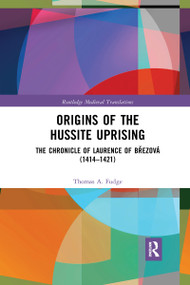 Origins of the Hussite Uprising (The Chronicle of Laurence of Březová (1414 -1421)) - 9781032173566 by Thomas A. Fudge, 9781032173566