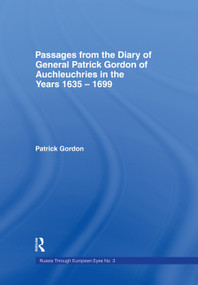 Passages from the Diary of General Patrick Gordon of Auchleuchries (In the Years 1635-1699) by Patrick Gordon, 9780415760577