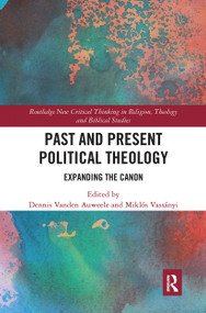 Past and Present Political Theology (Expanding the Canon) - 9781032237107 by Dennis Vanden Auweele, Miklos Vassányi, 9781032237107