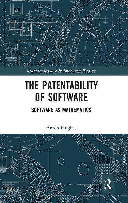 The Patentability of Software (Software as Mathematics) - 9781032241418 by Anton Hughes, 9781032241418