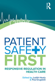 Patient Safety First (Responsive regulation in health care) by Paul Dugdale, 9781742370583