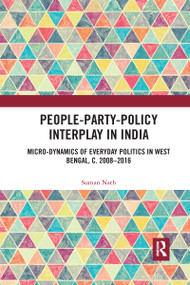 People-Party-Policy Interplay in India (Micro-dynamics of Everyday Politics in West Bengal, c. 2008 - 2016) - 9781032177212 by Suman Nath, 9781032177212