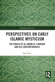 Perspectives on Early Islamic Mysticism (The World of al-Ḥakīm al-Tirmidhī and his Contemporaries) by Sara Sviri, 9781032086705