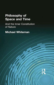Philosophy of Space and Time (And the Inner Constitution of Nature) by Michael Whiteman, 9781138871090