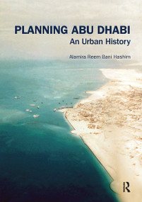 Planning Abu Dhabi (An Urban History) - 9780367664800 by Alamira Reem Bani Hashim, 9780367664800