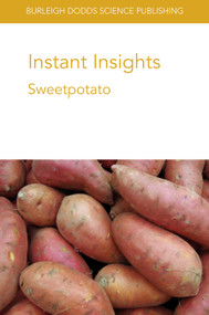 Instant Insights: Sweetpotato by Dr Robert L. Jarret, Dr Noelle L. Angin, Dr David Ellis, Dr Arthur Villordon, Dr Phillip Wadl, Dr Michael Jackson, Dr Genoveva Rossel, P. Zhang, Weijuan Fan, Hongxia Wang, Yinliang Wu, Wenzhi Zhou, Jun Yang, Dr Putri Ernawati Abidin, Edward Carey, 9781786768544