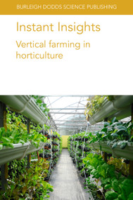 Instant Insights: Vertical farming in horticulture by Prof Dickson Despommier, Emeritus Professor Toyoki Kozai, Dr Yumiko Amagai, Dr Eri Hayashi, Dr James E. Faust, Professor Dimitrios Savvas, Dr Damianos Neocleous, Dr Giuseppina Pennisi, Dr Alessandro Pistillo, Dr Elisa Appolloni, Dr Francesco Orsini, Dr Giorgio Gianquinto, 9781786769220