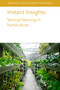 Instant Insights: Vertical farming in horticulture by Prof Dickson Despommier, Emeritus Professor Toyoki Kozai, Dr Yumiko Amagai, Dr Eri Hayashi, Dr James E. Faust, Professor Dimitrios Savvas, Dr Damianos Neocleous, Dr Giuseppina Pennisi, Dr Alessandro Pistillo, Dr Elisa Appolloni, Dr Francesco Orsini, Dr Giorgio Gianquinto, 9781786769220