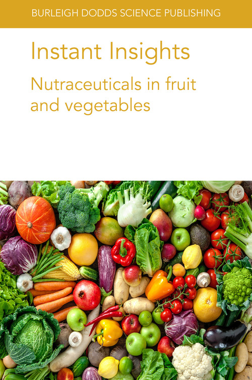 Instant Insights: Nutraceuticals in fruit and vegetables by Ms Federica Blando, Dr Miriana Durante, Dr B. Dave Oomah, Laurent Urban, Mônica Maria de Almeida Lopes, Maria Raquel Alcântara de Miranda, B. Kaur, Prof. A. K. Handa, Dr A. K. Mattoo, 9781786769244
