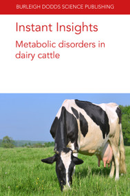 Instant Insights: Metabolic disorders in dairy cattle by Gregory B. Penner, Dr Emilio Ungerfeld, Dr Timothy J. Hackmann, Professor Mike Coffey, Dr Kristin Hales, Dr Jeferson Lourenco, Dr Darren S. Seidel, Dr Osman Yasir Koyun, Dr Dylan Davis, Dr Christina Welch, Dr James E. Wells, Dr Todd Callaway, 9781786769312