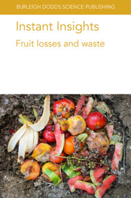 Instant Insights: Fruit losses and waste by Prof Elhadi M. Yahia, Dr Jorge Fonseca, Dr Peter Toivonen, Prof. Chris Watkins, Noam Alkan, Anirudh Kumar, K. Wang, Prof. A. K. Handa, Dr A. K. Mattoo, 9781786769732