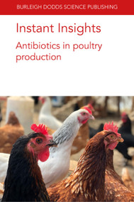 Instant Insights: Antibiotics in poultry production by Dr Jeferson M. Lourenço, Dr Darren S. Seidel, Issmat I. Kassem, Yosra A. Helmy, Isaac P. Kashoma, Dr Gireesh Rajashekara, Professor Steven C. Ricke, Dr A.V.S. Perumalla, Navam S. Hettiarachchy, Carita Schneitz, Martin Wierup, Dr Todd Callaway, 9781801460101