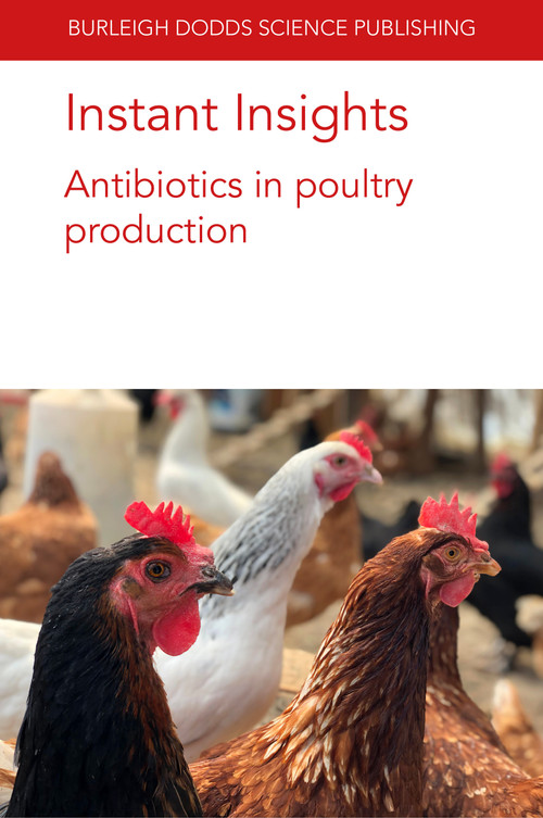 Instant Insights: Antibiotics in poultry production by Dr Jeferson M. Lourenço, Dr Darren S. Seidel, Issmat I. Kassem, Yosra A. Helmy, Isaac P. Kashoma, Dr Gireesh Rajashekara, Professor Steven C. Ricke, Dr A.V.S. Perumalla, Navam S. Hettiarachchy, Carita Schneitz, Martin Wierup, Dr Todd Callaway, 9781801460101