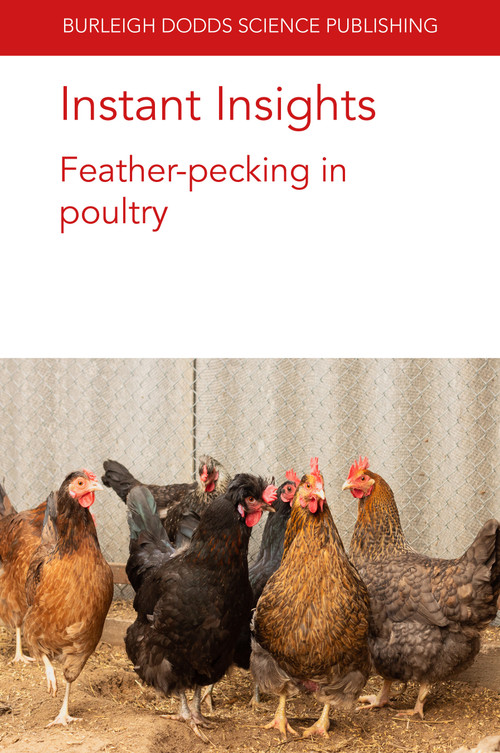 Instant Insights: Feather-pecking in poultry by Dr Nienke van Staaveren, Dr Alexandra Harlander, Dr Dorothy McKeegan, Thea van Niekerk, 9781801460149