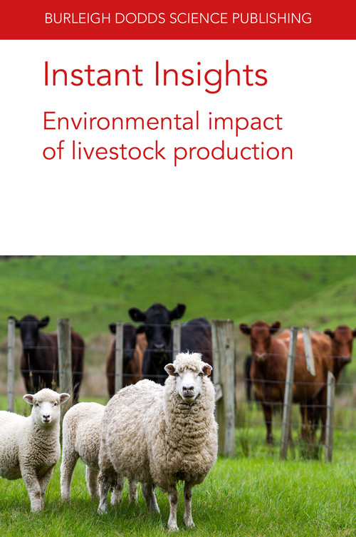 Instant Insights: Environmental impact of livestock production by Dr Taro Takahashi, Dr Graham A. McAuliffe, Prof. Michael R. F. Lee, Dr Julie Wolf, Prof. G. J. Thoma, Ilkka Leinonen, S. F. Ledgard, 9781801460163