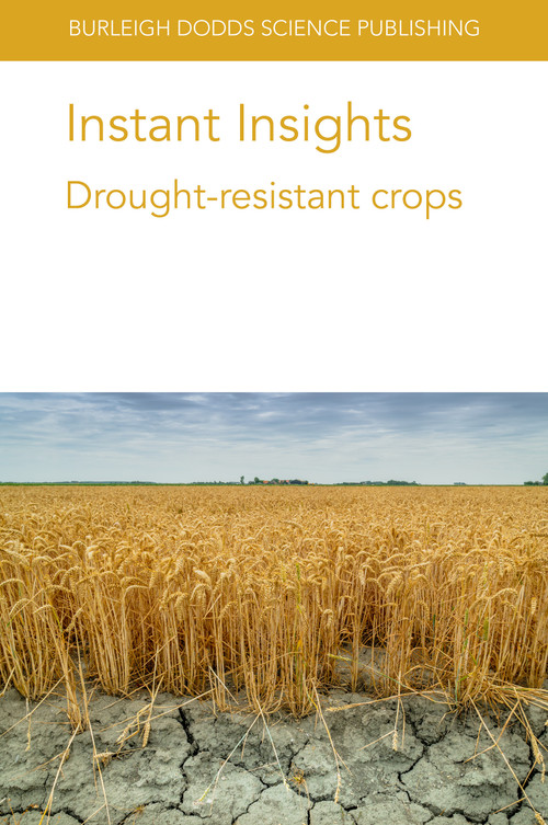 Instant Insights: Drought-resistant crops by Xinguo Mao, Delong Yang, Prof Ruilian Jing, Anuj Kumar, Supratim Basu, Venkategowda Ramegowda, Andy Pereira, Dr Heng Ye, Dr Babu Valliyodan, Dr Li Song, Dr J. Grover Shannon, Dr Pengyin Chen, Prof. Henry T. Nguyen, Dr Shoba Sivasankar, 9781801460699