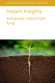 Instant Insights: Arbuscular mycorrhizal fungi by Dr Michael Bitterlich, Dr Louis Mercy, Dr Miguel Arato, Prof Philipp Franken, Dr Haiyang Zhang, Dr Jeff R. Powell, Dr Tom Thirkell, Dr Grace Hoysted, Dr Ashleigh Elliott, Dr Katie Field, Dr Tim Daniell, Shipra Singh, Anita Pandey, Lok Man S. Palni, 9781801460651
