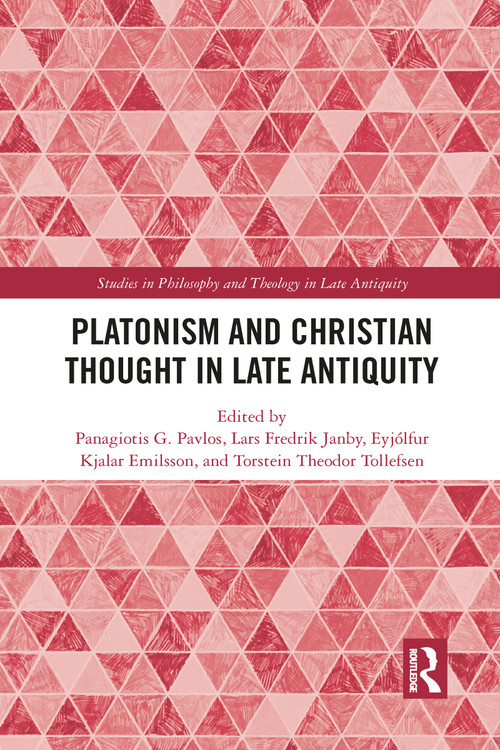 Platonism and Christian Thought in Late Antiquity - 9781032092003 by Panagiotis G. Pavlos, Lars Fredrik Janby, Eyjólfur Kjalar Emilsson, Torstein Theodor Tollefsen, 9781032092003